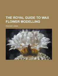The Royal Guide to Wax Flower Modelling